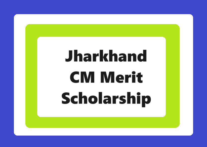 Jharkhand CM Merit Scholarship: Amount & Last Date 