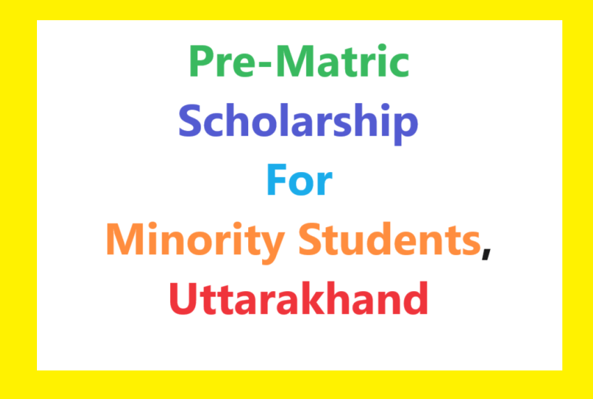 Pre-Matric Scholarship for Minority, Uttarakhand: Amount & Last Date