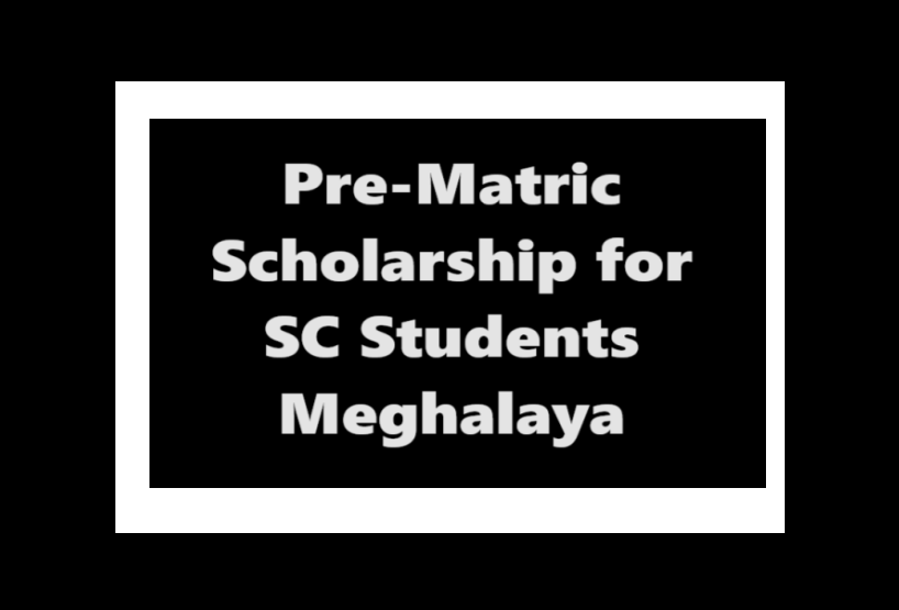 Pre-Matric Scholarship for SC Students Meghalaya: Amount & Last Date