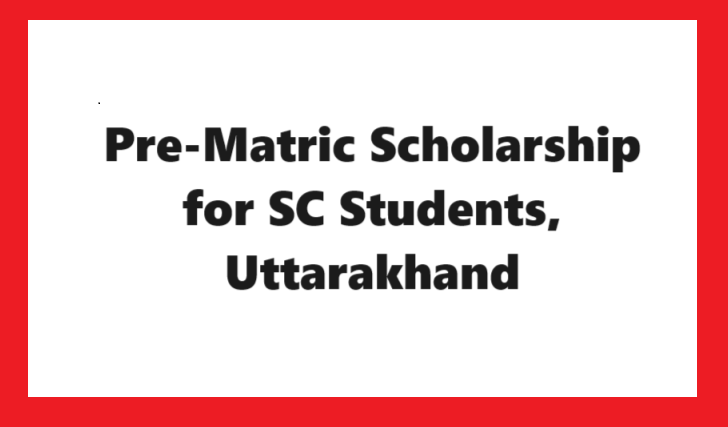 Pre-Matric Scholarship for SC Students, Uttarakhand: Apply & Last Date      