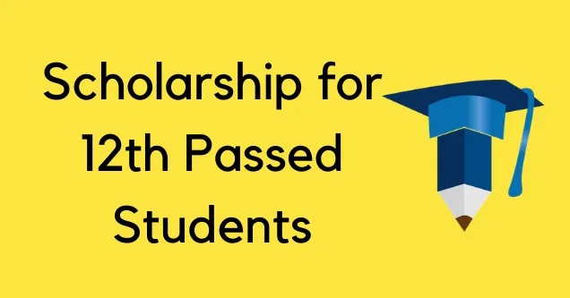 Scholarship For 12th Passed Students: Complete List