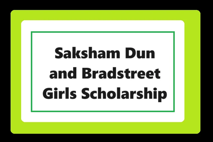 Saksham Dun and Bradstreet Girls Scholarship: Apply Online
