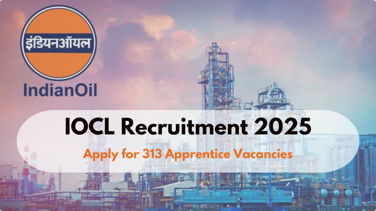 IOCL Recruitment 2025: Apply for 313 Apprentice Vacancies – Eligibility and Salary Details