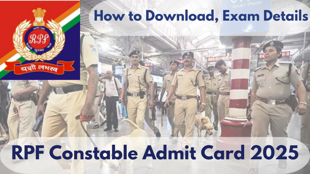 RPF Constable Admit Card 2025: How to Download, Exam Details, and Latest Updates